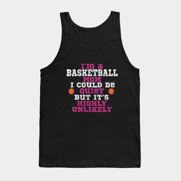 Basketball - Im A Basketball Mom I Could Be Quiet But It's Highly Unlikely Tank Top by Kudostees